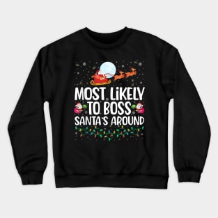 Most Likely To Boss Santa Around - Shirt Funny Christmas Crewneck Sweatshirt